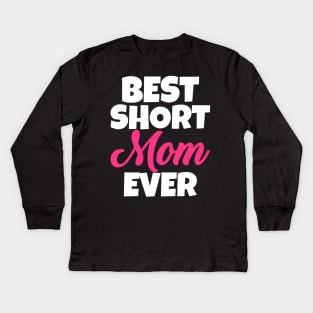 Best Short Mom Ever Kids Long Sleeve T-Shirt